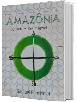 Amazônia - Quatro Visões Milenaristas